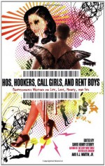 Hos, Hookers, Call Girls, and Rent Boys: Professionals Writing on Life, Love, Money, and Sex - David Henry Sterry, Audacia Ray, Jennifer Blowdryer, Georgina Spelvin, Kirk Read, Veronica Monet, Jeannette Angell, Annie Sprinkle, R.J. Martin Jr., Candye Kane, Mariko Passion, Zoe Hansen