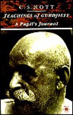 Teachings of Gurdjieff: A Pupil's Journal - C.S. Nott