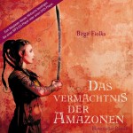 Das Vermächtnis der Amazonen - Birgit Fiolka, Annabelle Krieg