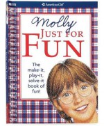 Molly Just for Fun: The Make-It, Play-It, Solve-It Book of Fun! - Teri Witkowski