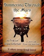 Simmering Through the Ages: A Culinary Journey Through History! - Roland Rotherham, Simon Smith