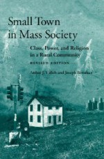 Small Town in Mass Society: Class, Power, and Religion in a Rural Community (rev. ed.) - Arthur J. Vidich, Joseph Bensman