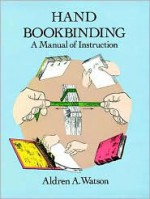 Hand Bookbinding: A Manual of Instruction - Aldren A. Watson