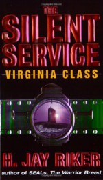 The Silent Service: Virginia Class - H. Jay Riker