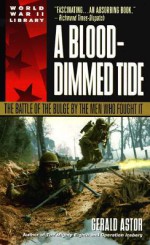 A Blood-Dimmed Tide: The Battle of the Bulge by the Men Who Fought It (Dell World War II Library) - Gerald Astor