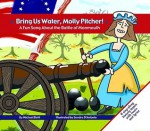 Bring Us Water, Molly Pitcher! - Michael Dahl, Sandra D'Antonio