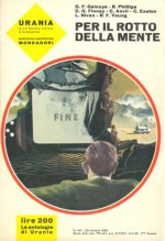 Per il rotto della mente - Daniel F. Galouye, Rog Phillips, Charles Grandison Finney, Christopher Anvil, Carol Easton, Larry Niven, Robert F. Young, Renata Forti, Mario Galli, Maria Grazia Zuffi, Maria Benedetta De Castiglione