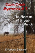 The Phantom of Hidden Horse Ranch (Cabin Creek Mysteries) - Kristiana Gregory, Cody Rutty