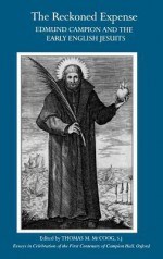 The Reckoned Expense: Edmund Campion and the Early English Jesuits : Essays in Celebration of the First Centenary of Campion Hall, Oxford (1896-1996) - Thomas M. McCoog, Campion Hall (University of Oxford), Campion Hall