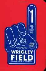 Wise Guide Wrigley Field - John Buchanan, Andrew Buchanan, Inc. Wise Guides