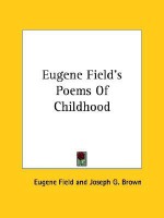 Eugene Field's Poems of Childhood - Eugene Field