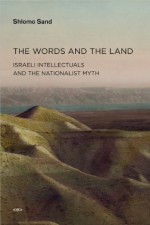 The Words and the Land: Israeli Intellectuals and the Nationalist Myth (Semiotext(e) / Active Agents) - Shlomo Sand, Ames Hodges