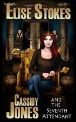 Cassidy Jones and the Seventh Attendant - Elise Stokes