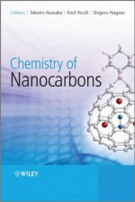 Chemistry of Nanocarbons - Takeshi Akasaka, Fred Wudl, Shigeru Nagase