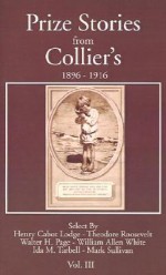 Prize Stories from Collier's: Volume 3 - Henry Cabot Lodge, Ida Minerva Tarbell, William Allen White