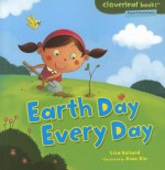 Earth Day Every Day (Cloverleaf Books - Planet Protectors) - Lisa Bullard, Xiao Xin