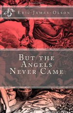 But the Angels Never Came - Eric James-Olson