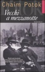 Vecchi a mezzanote - Chaim Potok, Mara Muzzarelli