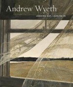 Andrew Wyeth: Looking Out, Looking in - Nancy Anderson, Charles Brock, Andrew Wyeth