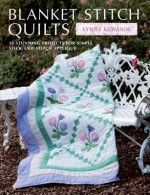 Blanket Stitch Quilts: 12 Projects for Easy Stick-And-Stitch Applique - Lynne Edwards, Helen Edwards