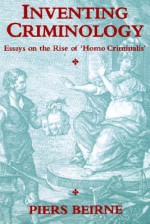 Inventing Criminology - Piers Beirne, Ronald A. Farrell