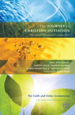 The Journey of Christian Initiation: Theological and Pastoral Perspectives - Paul Avis, Martin Davie, Harriet Harris, Christopher Hill, Christopher Platten