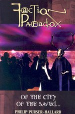 Faction Paradox: Of the City of the Saved - Philip Purser-Hallard