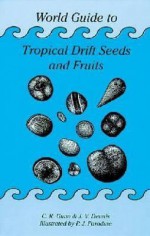 World Guide to Tropical Drift Seeds and Fruits - Charles R. Gunn, John V. Dennis