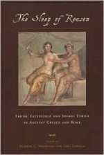 The Sleep of Reason: Erotic Experience and Sexual Ethics in Ancient Greece and Rome - Martha C. Nussbaum