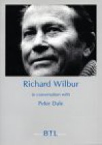 Richard Wilbur in Conversation with Peter Dale - Peter Dale, Richard Wilbur