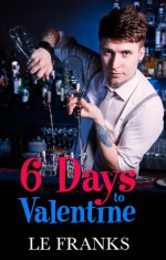 6 Days to Valentine - L.E. Franks