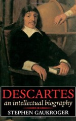 Descartes: An Intellectual Biography - Stephen Gaukroger