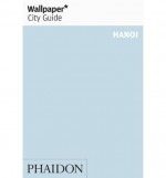 Wallpaper City Guide: Hanoi - Wallpaper Magazine, Wallpaper Magazine