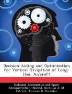 Decision-Aiding and Optimization for Vertical Navigation of Long-Haul Aircraft - Nicholas J.M. Patrick, Thomas B. Sheridan