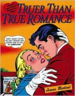 Truer Than True Romance: Classic Love Comics Retold - Jeanne Martinet