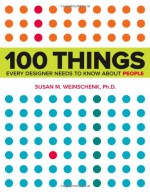 100 Things Every Designer Needs to Know About People: What Makes Them Tick? (Voices That Matter) - Susan M. Weinschenk