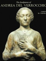 The Sculptures of Andrea del Verrocchio - Andrew Butterfield