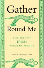 Gather Round Me: The Best of Irish Popular Poetry - Christopher Cahill