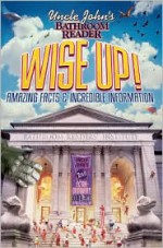 Uncle John's Bathroom Reader Wise Up!: An Elevating Collection of Quick Facts and Incredible Curiosities - Bathroom Readers' Institute