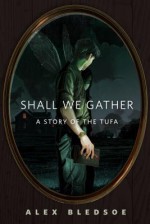 Shall We Gather - Alex Bledsoe