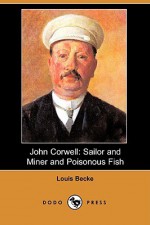 John Corwell: Sailor And Miner and Poisonous Fish - Louis Becke