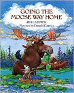 Going the Moose Way Home - Jim Latimer, Donald Carrick