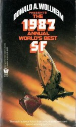 The 1987 Annual World's Best SF - Tanith Lee, Roger Zelazny, Robert Silverberg, Damon Knight, Suzette Haden Elgin, Howard Waldrop, Pat Cadigan, Donald A. Wollheim, Doris Egan, Jerry Meredith, D.E. Smirl, Lucius Shepard