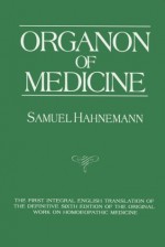 Organon of Medicine - Samuel Hahnemann, Jost Kunzely, Alain Naude, Jost Kunzli, Peter Pendleton