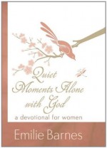 Quiet Moments Alone with God - Emilie Barnes