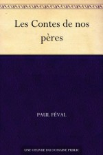 Les Contes de nos pères (French Edition) - Paul Féval