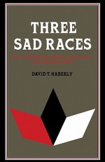 Three Sad Races: Racial Identity And National Consciousness In Brazilian Literature - David T. Haberly