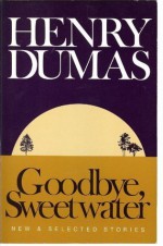 Goodbye Sweetwater: New & Selected Stories - Henry Dumas, Eugene B. Redmond