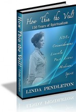 How Thin the Veil! 150 Years of Spiritualism - Linda Pendleton