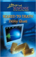 Scared To Death (Steeple Hill Love Inspired Suspense #66) - Debby Giusti